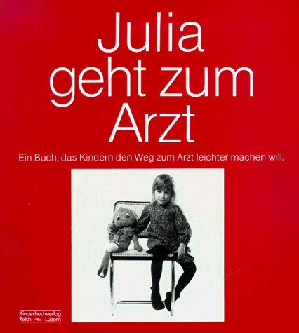 Julia geht zum Arzt. Ein Buch, das Kindern den Weg zum Arzt leichter machen will.