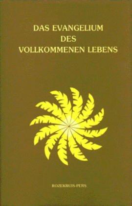 Das Evangelium des vollkommenen Lebens. Ein ursprüngliches und vollständiges Evangelium