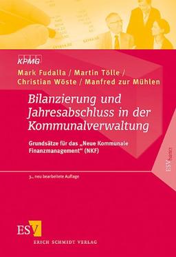 Bilanzierung und Jahresabschluss in der Kommunalverwaltung: Grundsätze für das &#34;Neue Kommunale Finanzmanagement&#34; (NKF): Grundsätze für das "Neue Kommunale Finanzmanagement" (NKF)