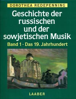 Geschichte der russischen und der sowjetischen Musik, in 2 Bdn., Bd.1, Das 19. Jahrhundert