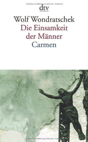 Die Einsamkeit der Männer. Carmen oder Bin ich das Arschloch der achtziger Jahre: Gedichte