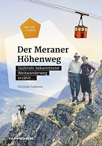 Der Meraner Höhenweg: Südtirols bekanntester Weitwanderweg erzählt ...