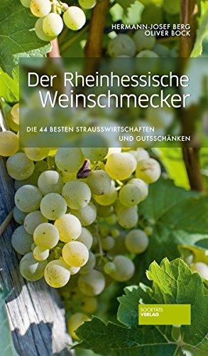 Der Rheinhessische Weinschmecker: Die 44 besten Straußwirtschaften und Gutsschänken