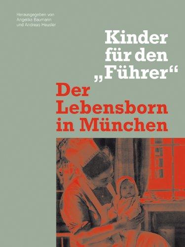 Der Lebensborn in München: Kinder für den "Führer"