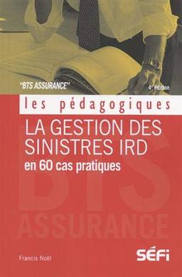 La gestion des sinistres IRD en 60 cas pratiques: BTS assurance