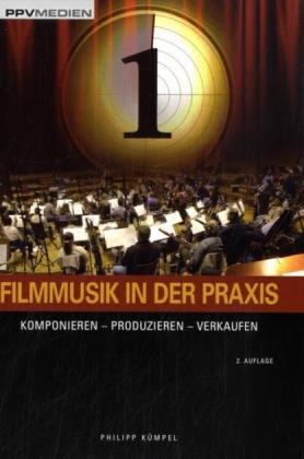 Filmmusik in der Praxis: Komponieren - Produzieren - Verkaufen