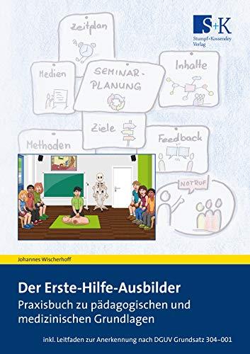 Der Erste-Hilfe-Ausbilder: Praxisbuch zu pädagogischen und medizinischen Grundlagen – inkl. Leitfaden zur Anerkennung nach DGUV Grundsatz 304-001