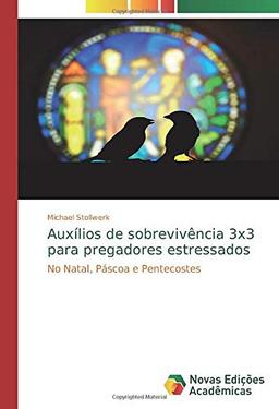 Auxílios de sobrevivência 3x3 para pregadores estressados: No Natal, Páscoa e Pentecostes