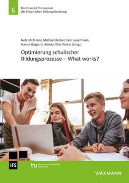 Optimierung schulischer Bildungsprozesse – What works? (Dortmunder Symposium der Empirischen Bildungsforschung)