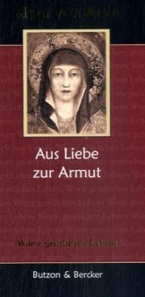 Klara von Assisi - Aus Liebe zur Armut: Worte geistlichen Lebens