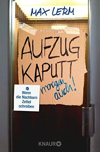 Aufzug kaputt. Morgen auch!: Wenn die Nachbarn Zettel schreiben