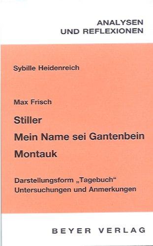 Analysen und Reflexionen, Bd.15, Max Frisch 'Mein Name sei Gantenbein', 'Montauk', 'Stiller': Darstellungsform "Tagebuch". Untersuchungen und Anmerkungen