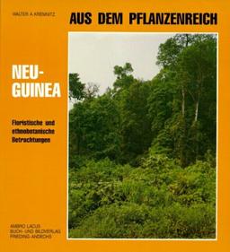 Aus dem Pflanzenreich: Neuguinea: Floristische und ethnobotanische Betrachtungen