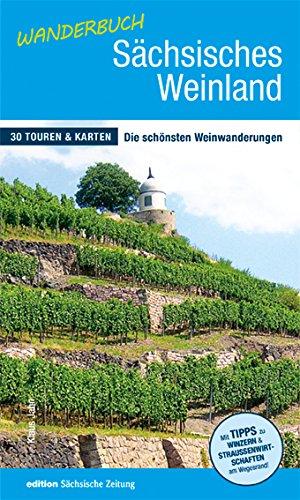 Wanderbuch Sächsisches Weinland: 30 Touren & Karten - Die schönsten Weinwanderungen