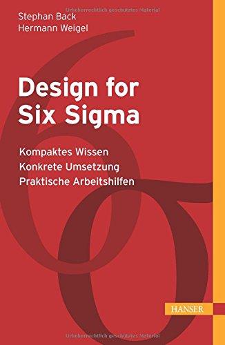 Design for Six Sigma: - Kompaktes Wissen - Konkrete Umsetzung - Praktische Arbeitshilfen