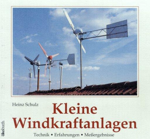 Kleine Windkraftanlagen. Technik. Erfahrungen. Meßergebnisse