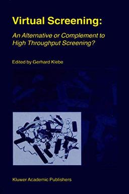 Virtual Screening: An Alternative Or Complement To High Throughput Screening?: Proceedings Of The Workshop 'New Approaches In Drug Design And . . . ... Rauischholzhausen, Germany, March 15–18, 1999