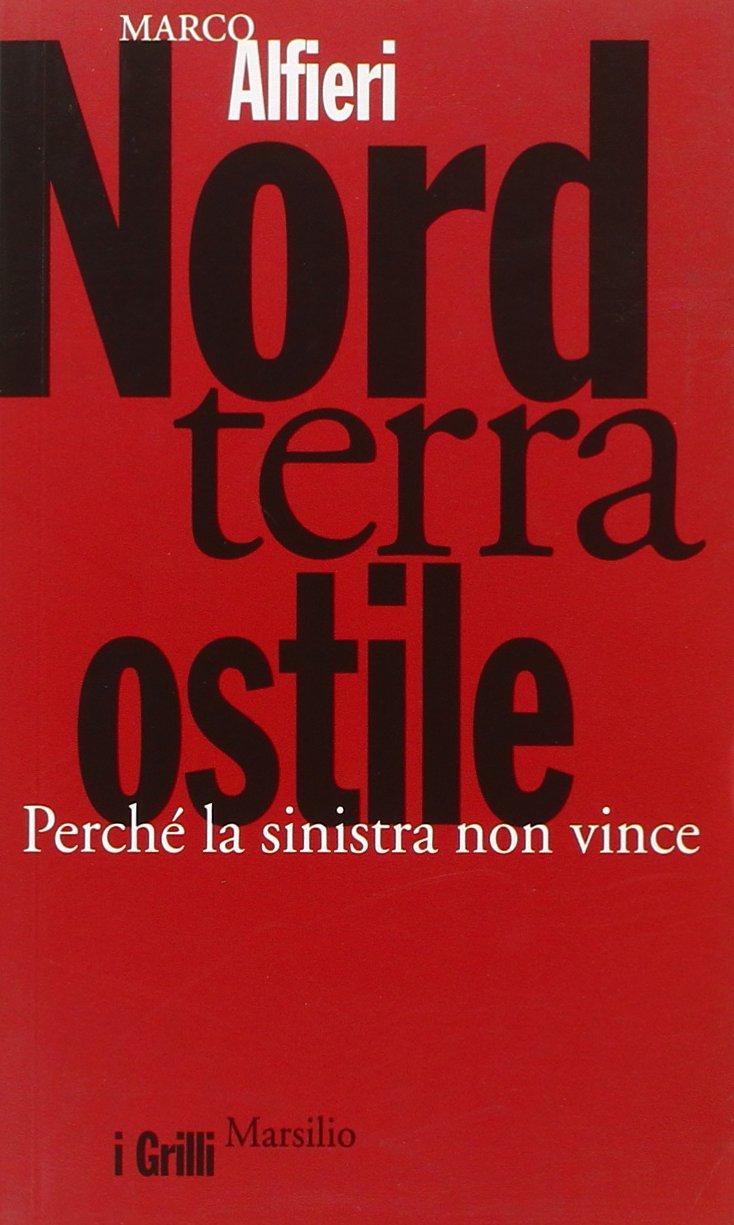 Nord terra ostile. Perché la sinistra non vince (I grilli)