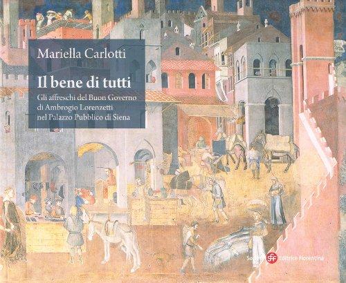 Il bene di tutti. Gli affresci del buon governo di Ambrogio Lorenzetti nel Palazzo Pubblico di Siena