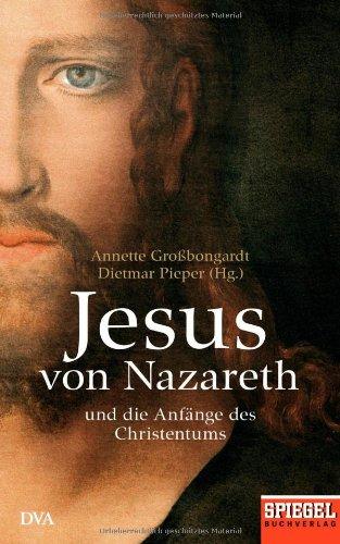 Jesus von Nazareth: Und die Anfänge des Christentums - Ein SPIEGEL-Buch