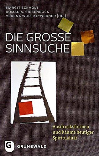 Die große Sinnsuche: Ausdrucksformen und Räume heutiger Spiritualität