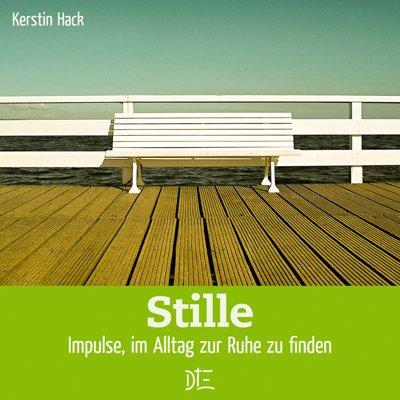 Stille: Impulse, im Alltag zur Ruhe zu finden