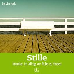 Stille: Impulse, im Alltag zur Ruhe zu finden