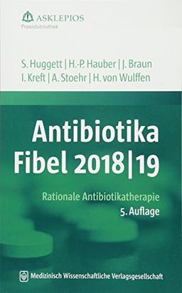 Antibiotika-Fibel 2018/19: Rationale Antibiotikatherapie (Die Asklepios Praxisbibliothek)