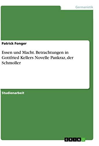 Essen und Macht. Betrachtungen in Gottfried Kellers Novelle Pankraz, der Schmoller