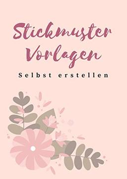 Stickmuster Vorlagen selbst erstellen: Stickmuster-Papier zum Gestalten eigener Stickmuster und Embroidery Designs