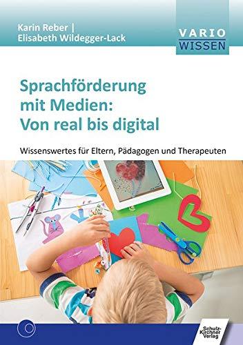 Sprachförderung mit Medien: Von real bis digital: Wissenswertes für Eltern, Pädagogen und Therapeuten (VARIO Wissen)