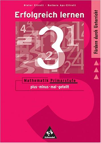 Erfolgreich lernen - Mathematik Primarstufe: Ellrott, Dieter; Aps-Ellrott, Barbara, Tl.3 : Plus, minus, mal, geteilt