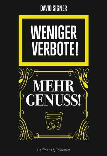 Weniger Verbote! Mehr Genuss!: Ein Aufruf gegen die Entmündigung