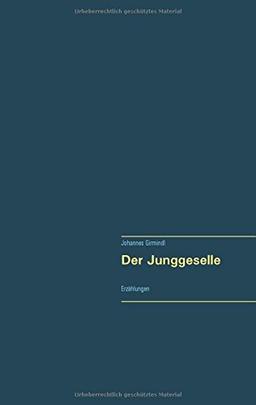 Der Junggeselle: Erzählungen