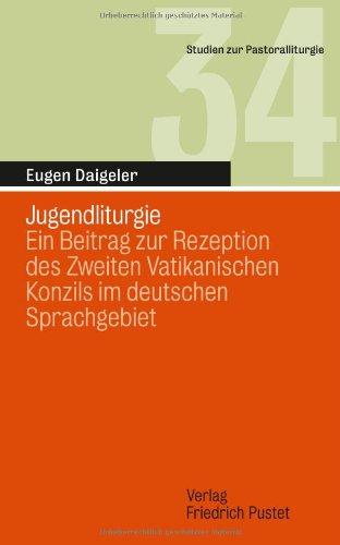 Jugendliturgie: Ein Beitrag zur Rezeption des Zweiten Vatikanischen Konzils im deutschen Sprachgebiet