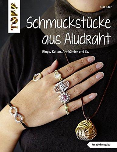 Schmuckstücke aus Aludraht (kreativ.kompakt): Ringe, Ketten, Armbänder und Co.