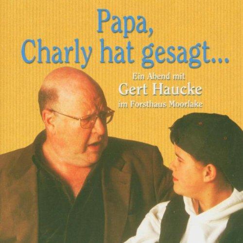 Papa,Charly Hat Gesagt...