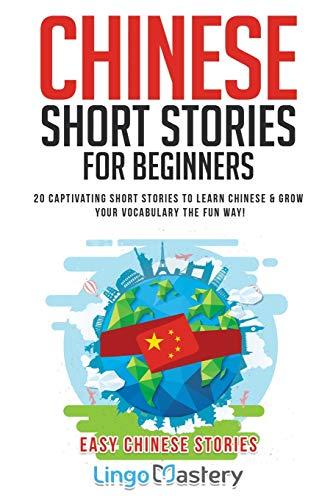 Chinese Short Stories For Beginners: 20 Captivating Short Stories to Learn Chinese & Grow Your Vocabulary the Fun Way! (Easy Chinese Stories, Band 1)