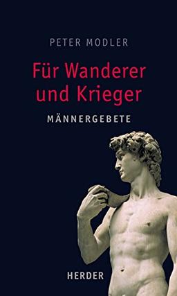 Für Wanderer und Krieger: Männergebete