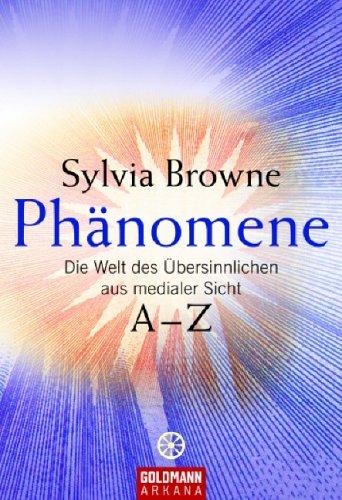 Phänomene: Die Welt des Übersinnlichen aus medialer Sicht. A - Z