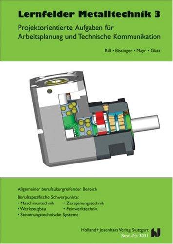 Lernfelder Metalltechnik: Arbeitsplanung, Bd.3, Industrie- und Werkzeugmechaniker u. a.: Allgemeiner berufsübergreifender Bereich. Berufsspezifische ... Feinwerktechnik, Steuerungstechnische Systeme