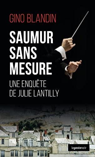 Une enquête de Julie Lantilly. Saumur sans mesure