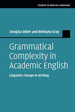 Grammatical Complexity in Academic English: Linguistic Change in Writing (Studies in English Language)