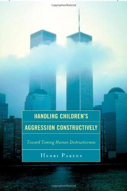 Handling Children's Aggression Constructively: Toward Taming Human Destructiveness