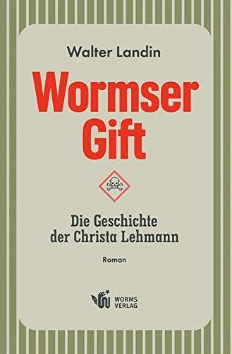 Wormser Gift: Die Geschichte der Christa Lehmann