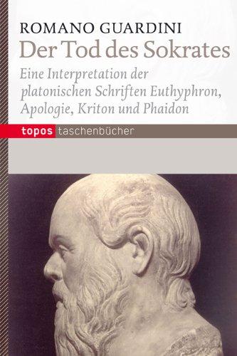 Der Tod des Sokrates: Eine Interpretation der platonischen Schriften Eutyphron, Apologie, Kriton und Phaidon