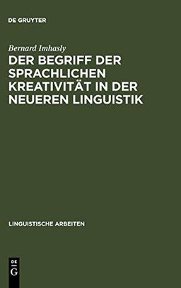 Der Begriff der sprachlichen Kreativität in der neueren Linguistik (Linguistische Arbeiten, Band 20)