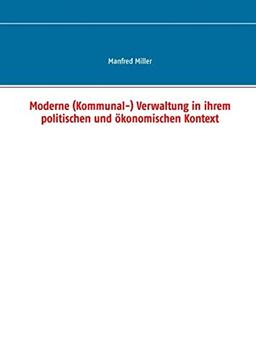 Moderne (Kommunal-) Verwaltung in ihrem politischen und ökonomischen Kontext