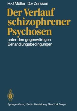 Der Verlauf schizophrener Psychosen: unter den gegenwärtigen Behandlungsbedingungen