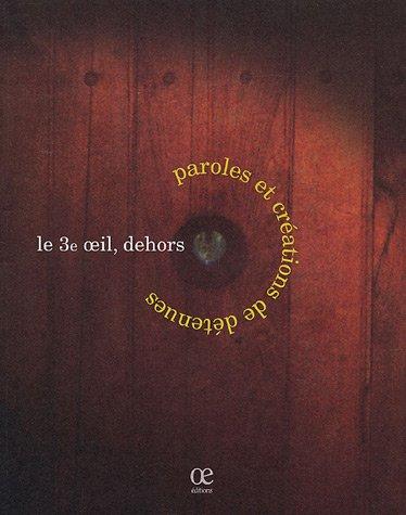 Le 3e oeil, dehors: Paroles et créations de détenues